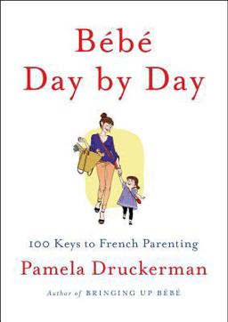 Bï¿½bï¿½ Day by Day 100 Keys to French Parenting  9781594205538 Front Cover