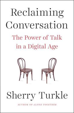 Reclaiming Conversation The Power of Talk in a Digital Age  9781594205552 Front Cover