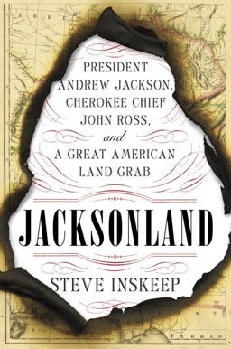 Jacksonland President Andrew Jackson, Cherokee Chief John Ross, and a Great American Land Grab  9781594205569 Front Cover