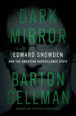 Dark Mirror Edward Snowden and the American Surveillance State  9781594206016 Front Cover