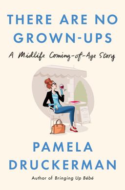 There Are No Grown-ups: And Other Things It Took Me 40 Years to Learn  9781594206375 Front Cover