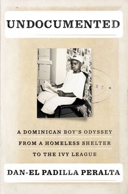 Undocumented A Dominican Boy's Odyssey from a Homeless Shelter to the Ivy League 1st 2015 9781594206528 Front Cover