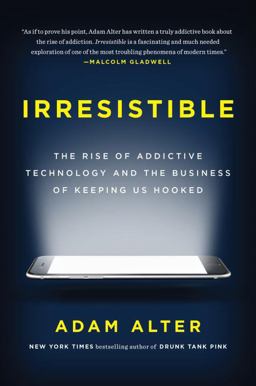 Irresistible The Rise of Addictive Technology and the Business of Keeping Us Hooked  9781594206641 Front Cover