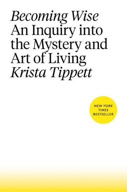 Becoming Wise An Inquiry into the Mystery and Art of Living  9781594206801 Front Cover