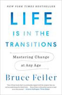 Life Is in the Transitions Mastering Change at Any Age  9781594206825 Front Cover