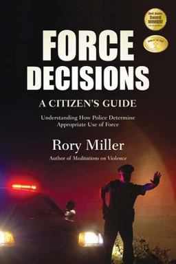 Force Decisions A Citizen's Guide to Understanding How Police Determine Appropriate Use of Force  9781594392436 Front Cover