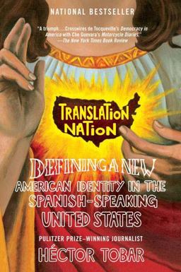 Translation Nation Defining a New American Identity in the Spanish-Speaking United States  9781594481765 Front Cover