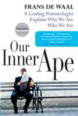 Our Inner Ape A Leading Primatologist Explains Why We Are Who We Are  9781594481963 Front Cover