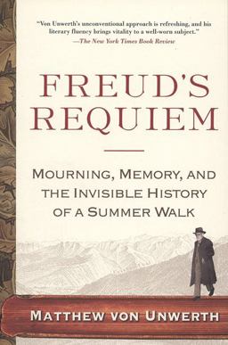 Freud's Requiem Mourning, Memory, and the Invisible History of a Summer Walk  9781594481994 Front Cover