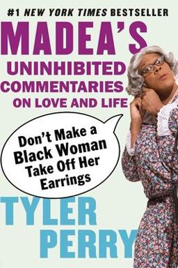 Don't Make a Black Woman Take off Her Earrings Madea's Uninhibited Commentaries on Love and Life  9781594482403 Front Cover