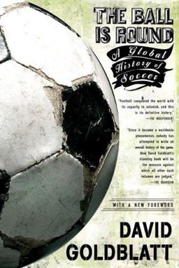 Ball Is Round A Global History of Soccer  9781594482960 Front Cover