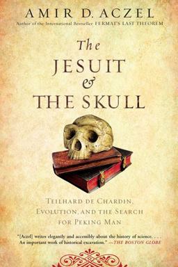 Jesuit and the Skull Teilhard de Chardin, Evolution, and the Search for Peking Man  9781594483356 Front Cover