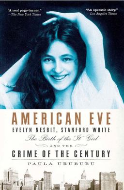 American Eve Evelyn Nesbit, Stanford White, the Birth of the It Girl and the Crime of the Century  9781594483691 Front Cover