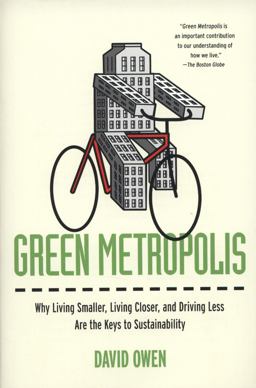 Green Metropolis Why Living Smaller, Living Closer, and Driving Less Are the Keys to Sustainability  9781594484841 Front Cover