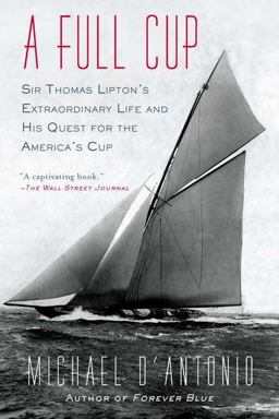 Full Cup Sir Thomas Lipton's Extraordinary Life and His Quest for the America's Cup  9781594485213 Front Cover