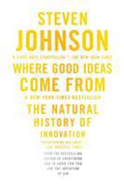Where Good Ideas Come From The Natural History of Innovation  9781594485381 Front Cover