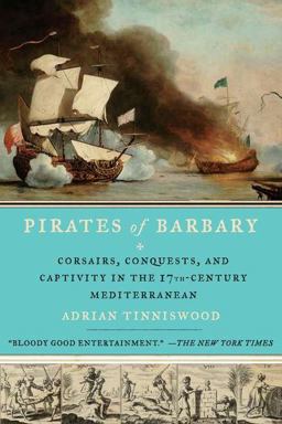 Pirates of Barbary Corsairs, Conquests and Captivity in the Seventeenth-Century Mediterranean  9781594485442 Front Cover