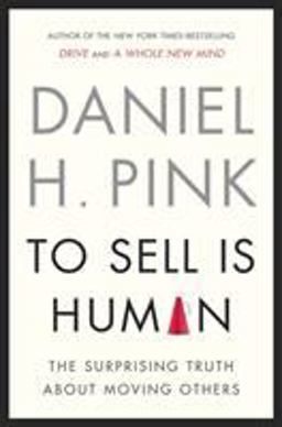 To Sell Is Human The Surprising Truth about Moving Others 1st 2012 9781594487156 Front Cover