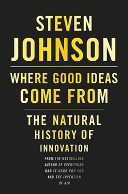 Where Good Ideas Come From The Natural History of Innovation  9781594487712 Front Cover
