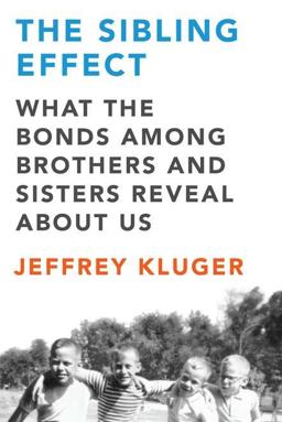 Sibling Effect What the Bonds among Brothers and Sisters Reveal about Us  9781594488313 Front Cover
