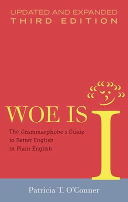 Woe Is I The Grammarphobe's Guide to Better English in Plain English 3rd 9781594488900 Front Cover
