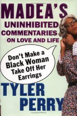 Don't Make a Black Woman Take off Her Earrings Madea's Uninhibited Commentaries on Love and Life  9781594489211 Front Cover