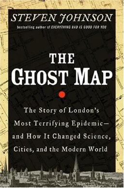Ghost Map The Story of London's Most Terrifying Epidemic - And How It Changed Science, Cities, and the Modern World  9781594489259 Front Cover
