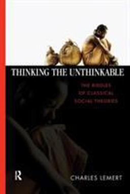 Thinking the Unthinkable The Riddles of Classical Social Theories  9781594511868 Front Cover