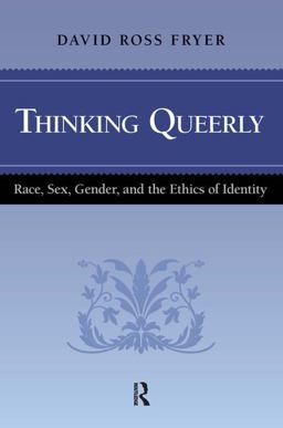 Thinking Queerly Race, Sex, Gender, and the Ethics of Identity  9781594513602 Front Cover