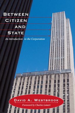 Between Citizen and State An Introduction to the Corporation  9781594514050 Front Cover