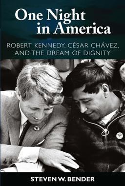 One Night in America Robert Kennedy, Cesar Chavez, and the Dream of Dignity  9781594514296 Front Cover