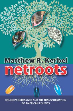 Netroots Online Progressives and the Transformation of American Politics  9781594514951 Front Cover