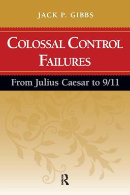 Colossal Control Failures From Julius Caesar To 9/11  9781594515279 Front Cover