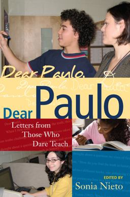 Dear Paulo Letters from Those Who Dare Teach  9781594515354 Front Cover