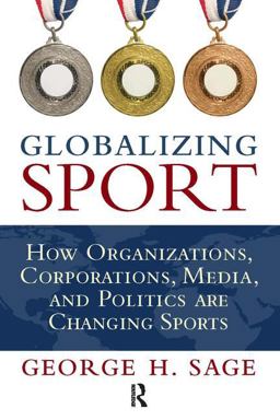 Globalizing Sport How Organizations, Corporations, Media, and Politics Are Changing Sport  9781594517587 Front Cover