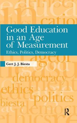 Good Education in an Age of Measurement Ethics, Politics, Democracy  9781594517907 Front Cover