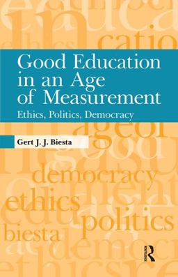 Good Education in an Age of Measurement Ethics, Politics, Democracy  9781594517914 Front Cover