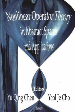 Nonlinear Operator Theory in Abstract Spaces and Applications