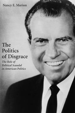Politics of Disgrace The Role of Political Scandal in American Politics  9781594605086 Front Cover