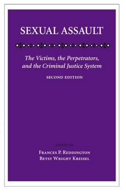 Sexual Assault The Victims, the Perpetrators, and the Criminal Justice System 2nd 9781594605772 Front Cover