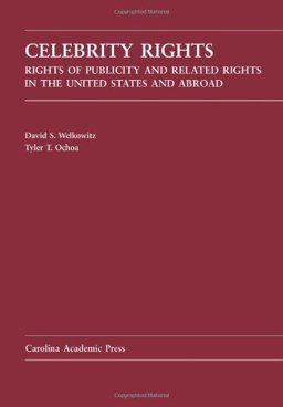 Celebrity Rights Rights of Publicity and Related Rights in the United States and Abroad  9781594606571 Front Cover