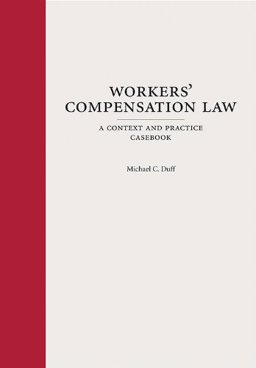 Workers' Compensation Law A Context and Practice Casebook  9781594607011 Front Cover