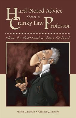 Hard-Nosed Advice from a Cranky Law Professor How to Succeed in Law School  9781594608025 Front Cover
