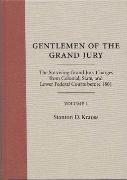 Gentlemen of the Grand Jury The Surviving Grand Jury Charges from Colonial, State, and Lower Federal Courts Before 1801: Volumes 1 And 2  9781594608155 Front Cover