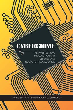 Cybercrime The Investigation, Prosecution and Defense of a Computer-Related Crime 3rd 9781594608537 Front Cover