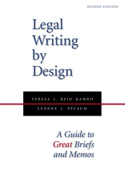 Legal Writing by Design A Guide to Great Briefs and Memos 2nd 9781594608599 Front Cover