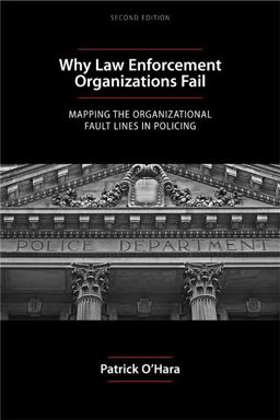 Why Law Enforcement Organizations Fail Mapping the Organizational Fault Lines in Policing 2nd 9781594609114 Front Cover