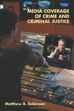 Media Coverage of Crime and Criminal Justice