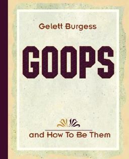 Goops and How to Be Them Goops and How to Be Them