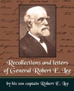 Recollections and letters of General Robert E. Lee